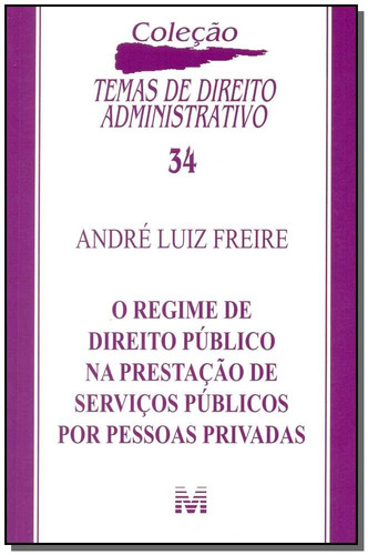 O regime de direito público na prestação de serviços públicos por pessoas privadas - 1 ed./2014, de Freire, André Luiz. Editora Malheiros Editores LTDA, capa mole em português, 2014