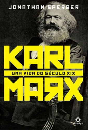 Karl Marx: Uma Vida Do Século Xix, De Sperber, Jonathan. Editora Amarilys, Capa Mole, Edição 1ª Edição - 2014 Em Português