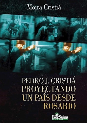 PEDRO J. CRISTIA. PROYECTANDO UN PAIS DESDE ROSARIO, de Cristia, Moira. Editorial S/D en español