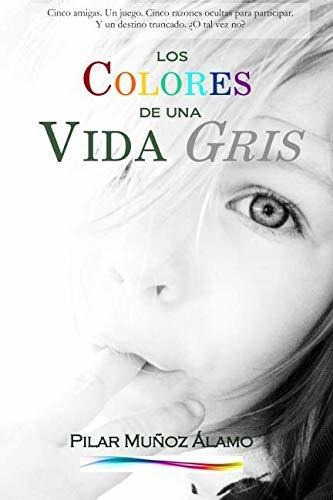 Libro : Los Colores De Una Vida Gris - Alamo, Pilar Muñoz