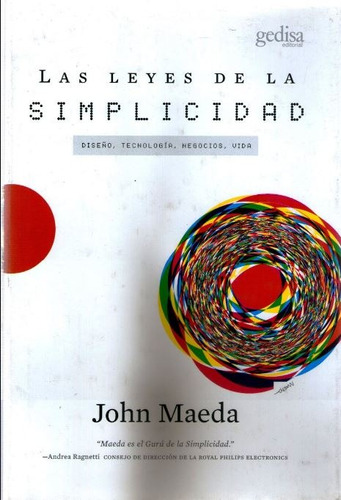 Leyes de la simplicidad: Diseño, tecnología, negocios, vida, de Maeda, John. Serie Libertad y Cambio Editorial Gedisa en español, 2010