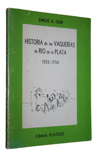 Historia De Las Vaquerias Del Rio De La Plata 1555/1750 Coni