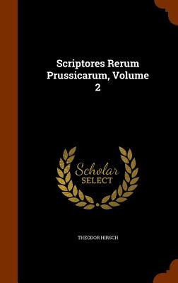 Libro Scriptores Rerum Prussicarum, Volume 2 - Hirsch, Th...