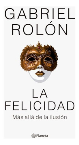 La Felicidad ( Nuevo Formato) - Rolon, Gabriel