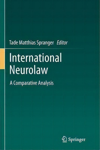 International Neurolaw: A Comparative Analysis, De Tade Spranger., Vol. 1. Editorial Springer Verlag Berlin Heidelberg Gmbh Co Kg, Tapa Blanda En Inglés