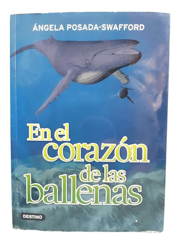 En El Corazón De Las Ballenas: Aventureros De La Ciencia, De Angela Posada- Swafford., Vol. 1. Editorial Planeta Colombiana S.a, Tapa Blanda, Edición Destino En Español, 2007