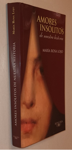 Amores Insolitos De Nuestra Historia- Maria Rosa Lojo