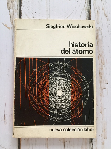 Historia Del Átomo / Siegfried Wiechowski