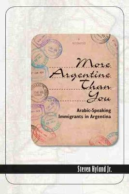 Libro More Argentine Than You : Arabic-speaking Immigrant...