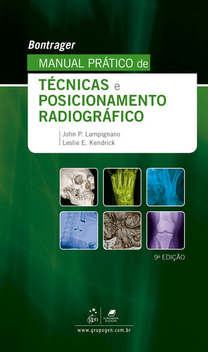 Bontrager Manual Prático de Técnicas e Posicionamento Radiográfico, de Kenneth Bontrager. Editorial Gen – Grupo Editorial Nacional Part S/A, capa mole em português, 2018