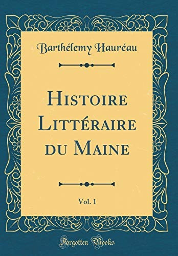 Histoire Litteraire Du Maine, Vol 1 (classic Reprint) (frenc