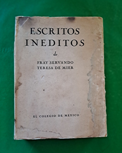 Escritos Inéditos . Fray Servando Teresa De Mier