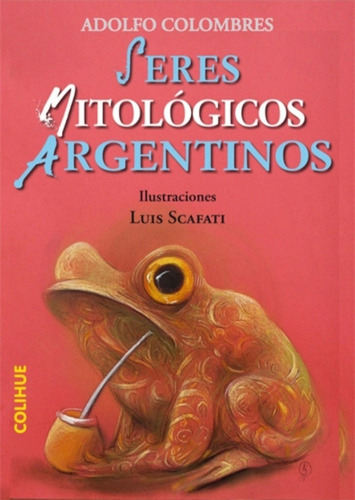 Seres Mitologicos Argentinos, de Colombres Adolfo. Editorial Colihue, tapa dura en español