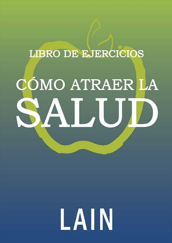 ** Lain ** Como Atraer La Salud - Libro De Ejercicios