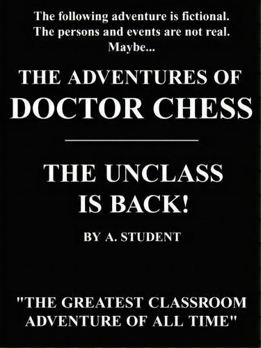 The Adventures Of Doctor Chess : The Unclass Is Back!, De A. Student. Editorial Authorhouse, Tapa Blanda En Inglés