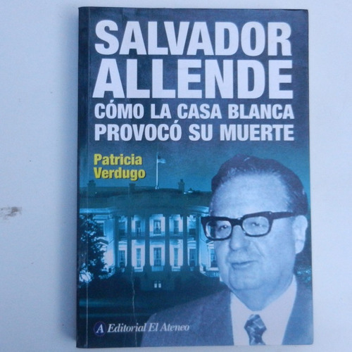 Salvador Allende, Como La Casa Blanca Provoco Su Muerte, Pat