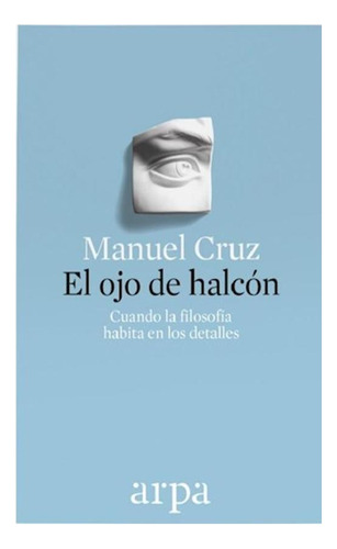 El Ojo De Halcón: Cuando La Filosofía Habita En Los Detalle