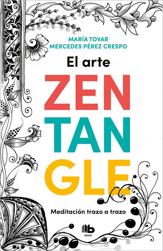 El Arte Zentangle: Meditación Trazo A Trazo / Zentangle A 