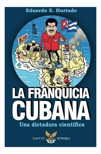 Libro : La Franquicia Cubana Una Dictadura Científica...