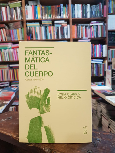 Fantasmática Del Cuerpo. Cartas 1964 - 1974