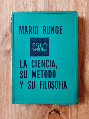 La Ciencia, Su Método Y Su Filosofía. Mario Bunge. Siglo 20