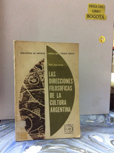 Direcciones Filosóficas De La Cultura Argentina. Ingenieros
