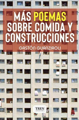 Más Poemas Sobre Comida Y Construcciones, de Guanziroli Gastón. N/a, vol. Volumen Unico. Editorial Tren instantaneo, tapa blanda, edición 1 en español