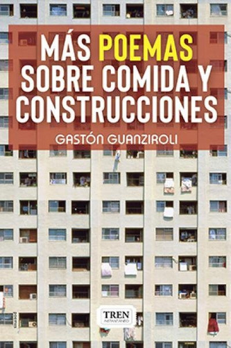 Más Poemas Sobre Comida Y Construcciones, de Guanziroli Gastón. Serie N/a, vol. Volumen Unico. Editorial Tren instantaneo, tapa blanda, edición 1 en español