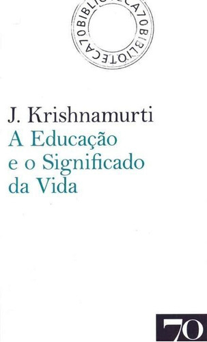 A Educação E O Significado Da Vida, De Krishnamurti, Jiddu. Editora Ediçoes 70 Em Português