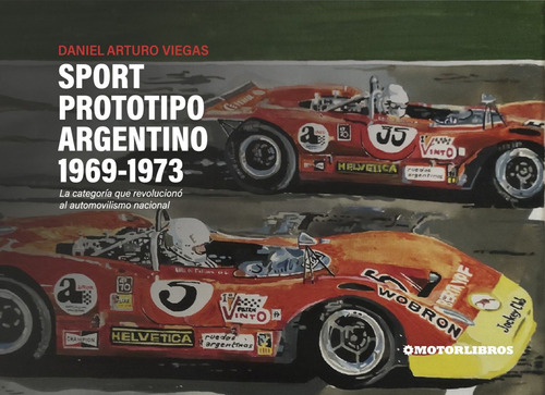 Sport Prototipo Argentino 1969-1973: La categoría que revolucionó el automovilismo nacional, de Daniel Viegas. Editorial Lenguajeclaro, tapa blanda, edición 1a en español, 2023