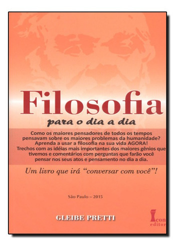 Livro Filosofia Para O Dia A Dia, De Pretti, Gleibe. Editora Icone, Capa Mole Em Português, 2015