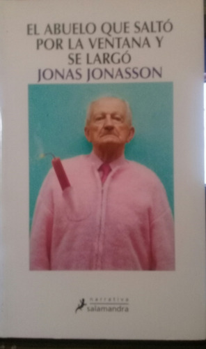 J. Jonasson / El Abuelo Que Saltó Por La Ventana Y Se Largó