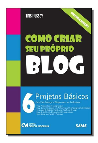 Como Criar Seu Proprio Blog, 6 Projetos Basicos Pa, De Hussey, Tris. Editora Ciencia Moderna, Capa Mole Em Português, 2021