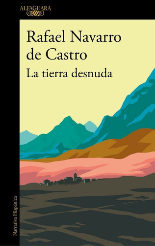 La Tierra Desnuda, De Navarro De Castro, Rafael. Editorial Alfaguara, Tapa Blanda En Español