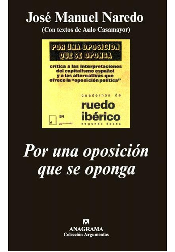 Por Una Oposición Que Se Oponga: Critica A Las Interpretaciones Del Capitalismo Español Y A L, De Jose Manuel Naredo. Editorial Anagrama, Edición 1 En Español, 2001