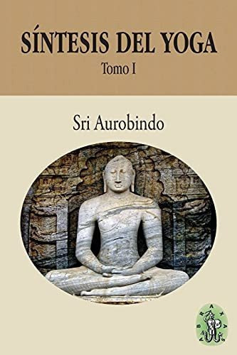 Sintesis Del Yoga - Tomo I, De Sri Aurobindo. Editorial Abraxas, Tapa Blanda En Español, 2021