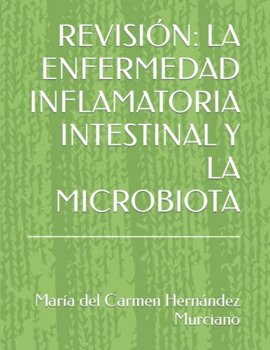 Revision: La Enfermedad Inflamatoria Intestinal Y La Microbi