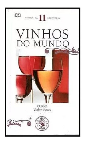 Vinhos Do Mundo Volume 11 Vinhos Da Argentina - Curso Vinhos Rosés (adega Veja)