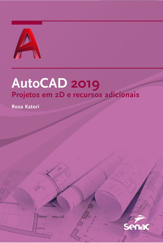 AutoCAD 2019: projetos em 2D e recursos adicionais, de Katori, Rosa. Editora Serviço Nacional de Aprendizagem Comercial, capa mole em português, 2018