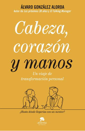 Cabeza, Corazón Y Manos: Un Viaje De Transformación Personal