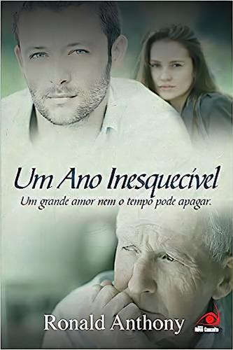Ano Inesquecível: Um Grande Amor Nem O Tempo Pode Apagar, Um, De Ronald Anthony. Editorial Novo Conceito, Tapa Dura En Português