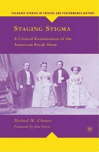 Staging Stigma : A Critical Examination Of The American Freak Show, De Michael M. Chemers. Editorial Palgrave Macmillan, Tapa Dura En Inglés