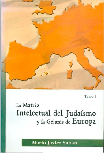 La Matriz Intelectual Del Judaísmo Y La Génesis De Europa I