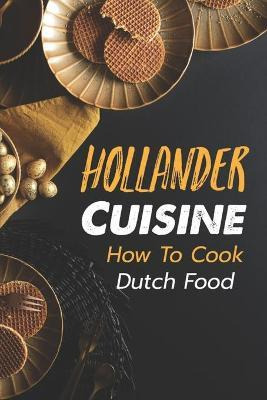 Libro Hollander Cuisine : How To Cook Dutch Food: Simple ...