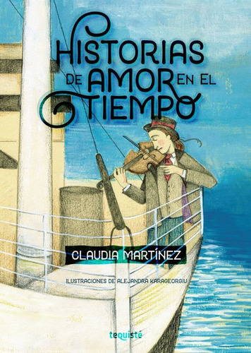 Imagen 1 de 1 de Historias de amor en el tiempo, de Claudia Martínez y Alejandra Karageorgiu. Editorial TEQUISTE, tapa blanda en español, 2020