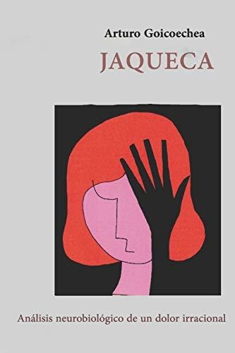 Jaqueca: Análisis Neurobiológico De Un Dolor Irracional