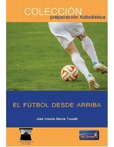 El Futbol Desde Arriba, De Barcia Tucelli, Jose Antonio. Editorial Mc Sports, Tapa Blanda En Español