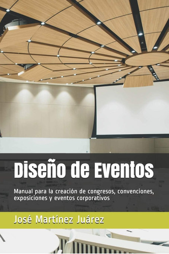 Libro: Diseño De Eventos: Manual Para La Creación De Congres