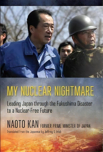 My Nuclear Nightmare : Leading Japan Through The Fukushima Disaster To A Nuclear-free Future, De Naoto Kan. Editorial Cornell University Press, Tapa Dura En Inglés