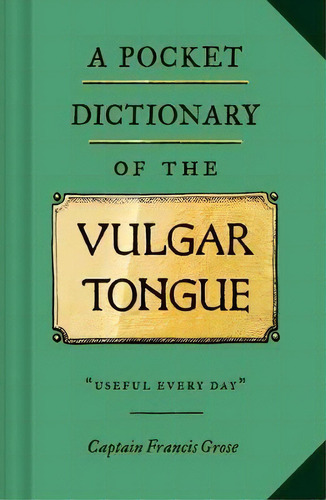 A Pocket Dictionary Of The Vulgar Tongue, De Grose,francis. Editorial Chronicle Books En Inglés